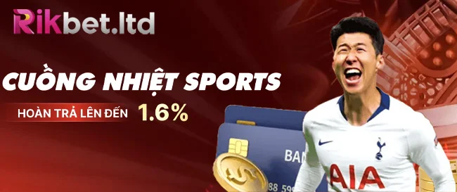Rikbet 23 Cuồng nhiệt sports hoàn trả lên đến 1,6%
